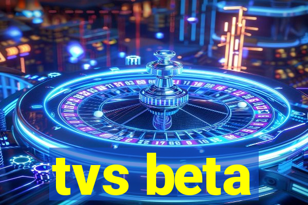 tvs beta